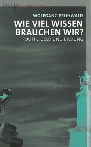 Wieviel Wissen brauchen wir?: Politik, Geld und Bildung von Berlin University Press